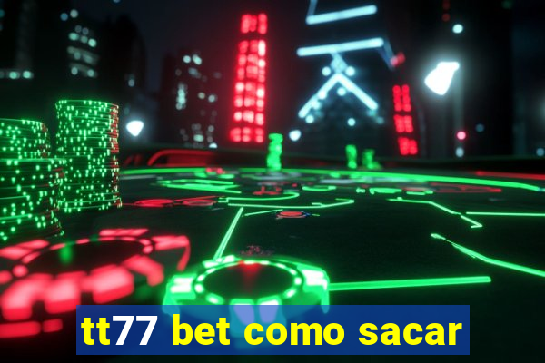 tt77 bet como sacar